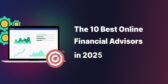 The 10 Best Online Financial Advisors in 2025