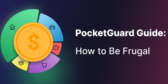 How to Be Frugal – The PocketGuard Guide to Simpler Spending