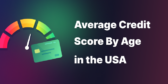 Average Credit Score By Age in the USA (Plus Everything Else You Need to Know)
