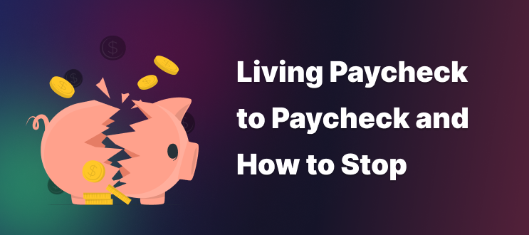 Living Paycheck to Paycheck and How to Stop