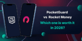 PocketGuard vs Rocket Money: Which One Is Worth It in 2026?