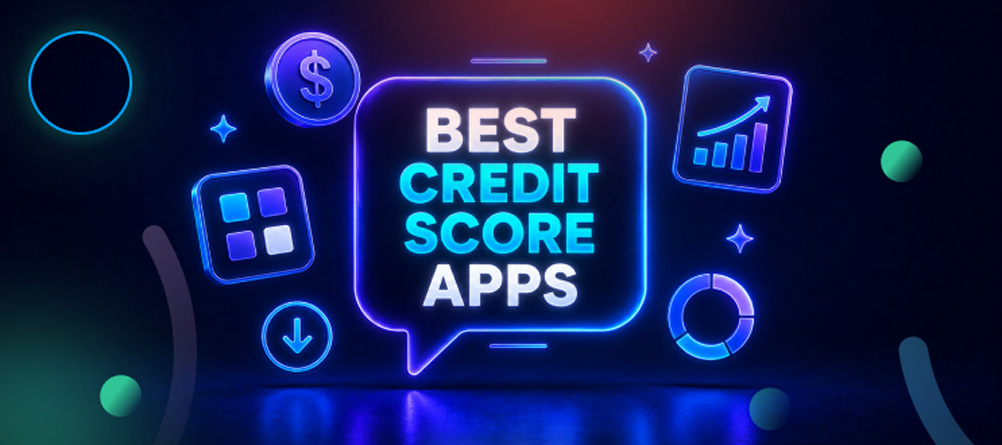 Best Credit Score Apps in 2026: Top Tools to Monitor and Improve Your Credit 
